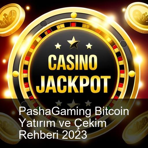 PashaGaming Bitcoin Yatırım ve Çekim Rehberi 2023